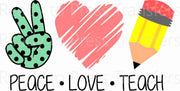 Peace Love Teach - Sublimation Transfer T134