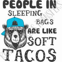 People in Sleeping Bags are Like Soft Tacos - Camping Bear DTF. Ready to press direct to film transfers.  