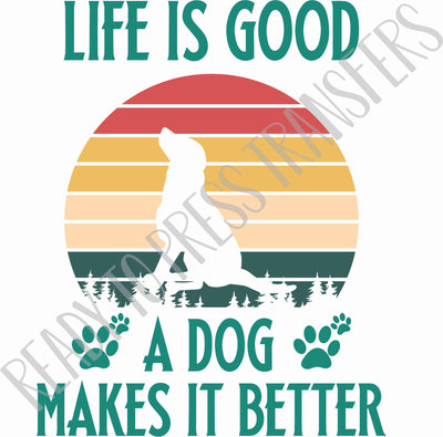 Life is Good A Dog Makes it Better retro ready to press sublimation transfers. 