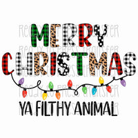 Merry Christmas Ya Filthy Animal - Direct To Film Transfer DTF 171