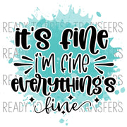 It's Fine I'm Fine Everything is Fine - Funny Sublimation Transfer - T221