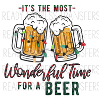 It's the Most Wonderful Time for a Beer- Funny Christmas Sublimation Transfer T274