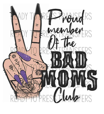 Proud Member of the Bad Moms Club - Sublimation Transfer - T285