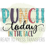Punch Today in the Face - Funny Sublimation Transfer - T222