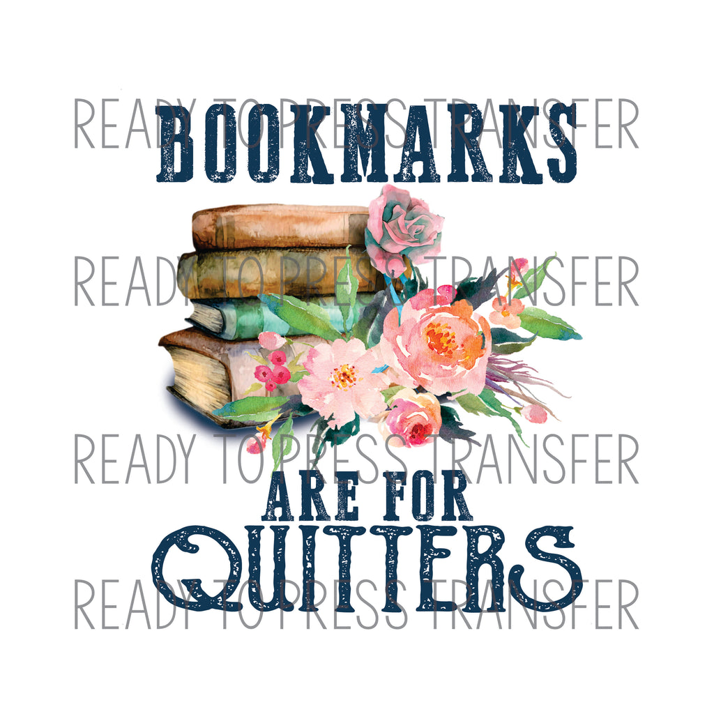 Bookmarks Are For Quitters - Sublimation Transfer - T229