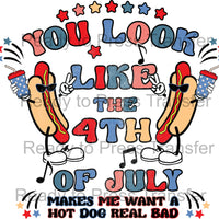 You Look Like the 4th of July Makes Me Want a Hot Dog Sublimation Transfer - T254