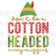 Don't be a Cotton Headed Ninny Muggins - Funny Christmas Sublimation Transfer