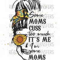 some moms cuss too much it's me i'm some moms funny sublimation transfer, skeleton mom, messy bun, sunflower