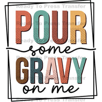Pour Some Gravy on Me Sublimation Transfer - Thanksgiving T290
