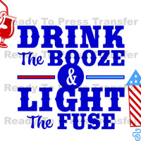 Drink the Booze Light the Fuse Sublimation Transfer - T182