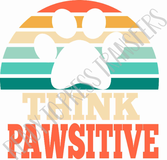 Think Pawsitive - Direct To Film Transfer DTF 124 ready to press transfers