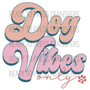 Dog Vibes Only ready to press direct to film transfers.  dog lover dtf transfer