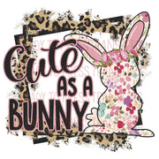 Cute As A Bunny Easter Sublimation Transfer. Ready to press.