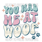 You Had Me At Woof ready to press direct to film transfers.  Dog lover DTF transfers