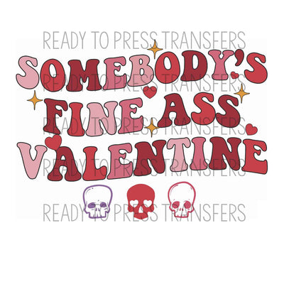 Somebody's Fine Ass Valentine Sublimation Transfer. Ready to press.