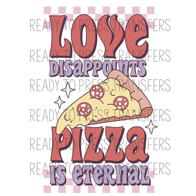 Love Disappoints Pizza Is Eternal Anti Valentines Sublimation Transfer