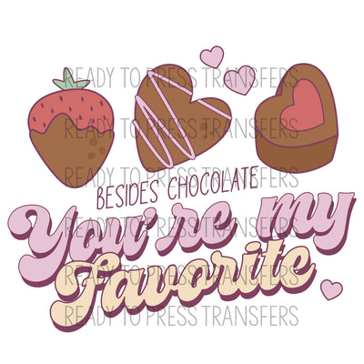 Besides Chocolate You're My Favorite Sublimation Transfer