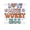Love More Worry Less Retro Valentine's Day Sublimation Transfer. Ready to press.