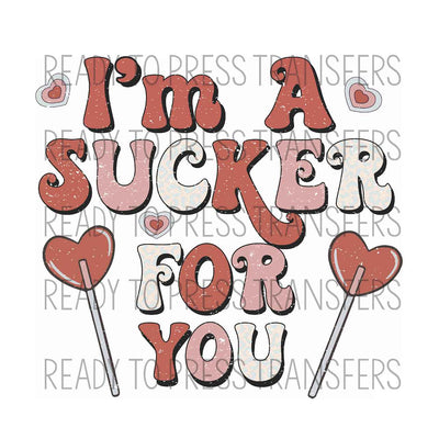 I'm A Sucker For You Valentine's Day Sublimation Transfer. Ready to press.